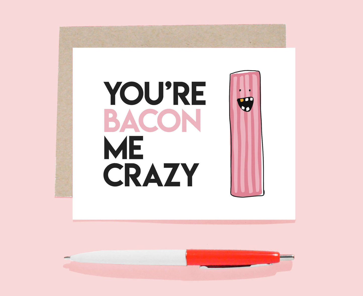 You're Bacon Me Crazy Card